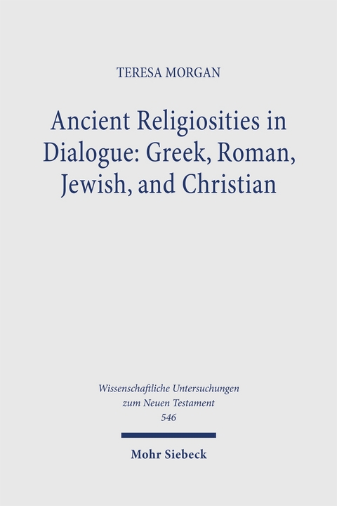 Ancient Religiosities in Dialogue: Greek, Roman, Jewish, and Christian - Teresa Morgan