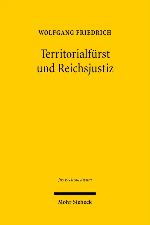 Territorialf&uuml;rst und Reichsjustiz - Wolfgang Friedrich