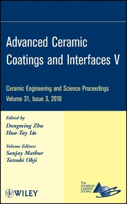 Advanced Ceramic Coatings and Interfaces V &ndash; Ceramic Engineering and Science Proceedings V31 Issue 3 - D Zhu