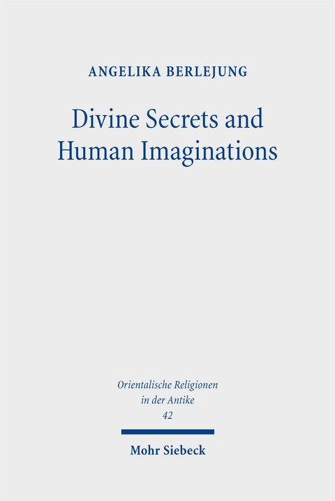 Divine Secrets and Human Imaginations - Angelika Berlejung