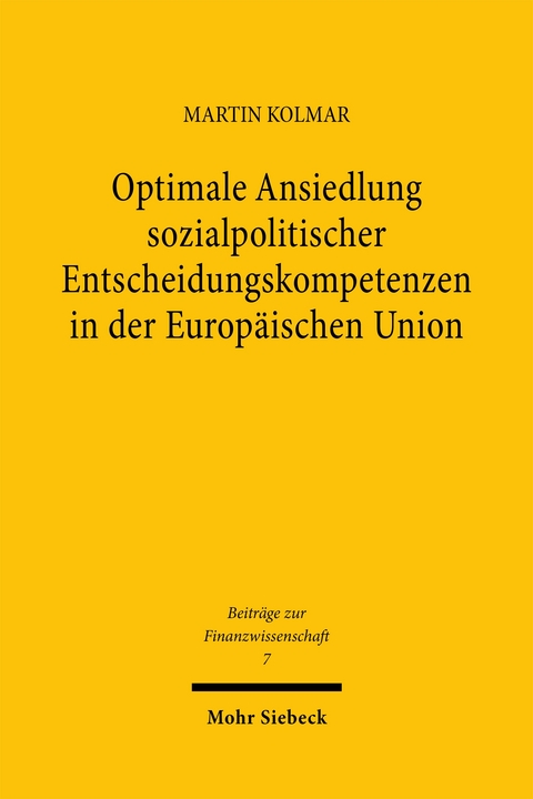 Optimale Ansiedlung sozialpolitischer Entscheidungskompetenzen in der Europ&auml;ischen Union - Martin Kolmar