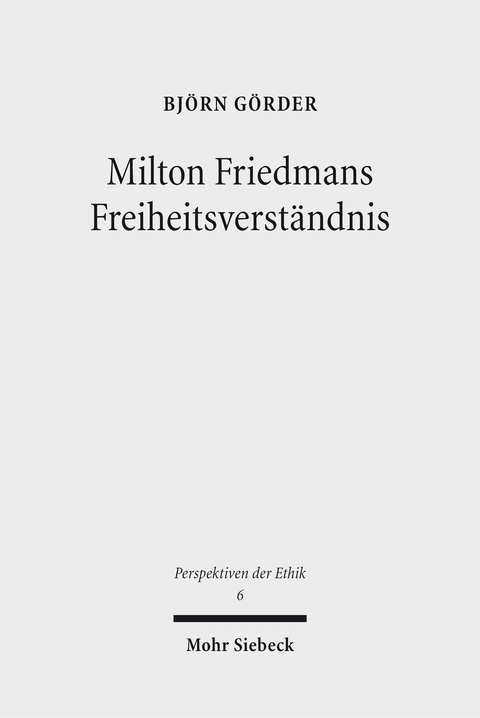 Milton Friedmans Freiheitsverst&auml;ndnis - Bj&ouml;rn G&ouml;rder