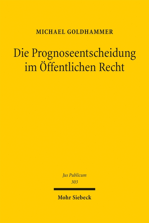 Die Prognoseentscheidung im &Ouml;ffentlichen Recht - Michael Goldhammer