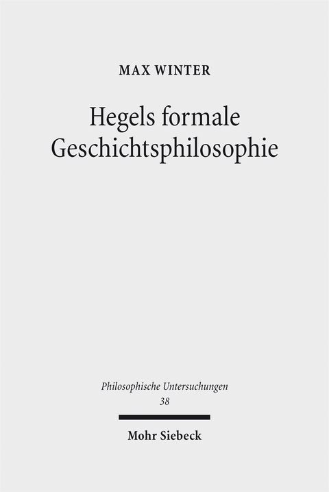 Hegels formale Geschichtsphilosophie - Max Winter