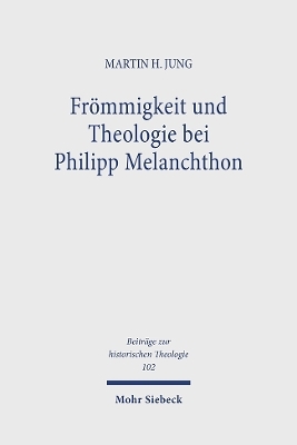 Frömmigkeit und Theologie bei Philipp Melanchthon