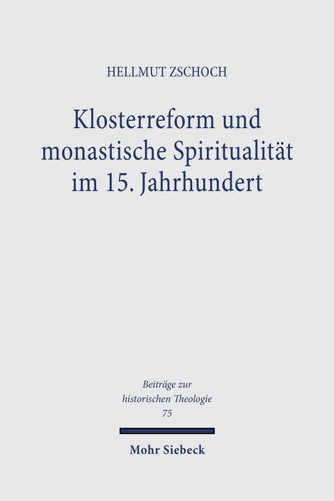 Klosterreform und monastische Spiritualit&auml;t im 15. Jahrhundert - Hellmut Zschoch