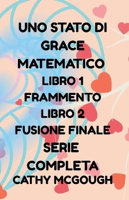 Uno Stato Di Grace Matematico Libro 1 E 2 Serie Completa Italian Edition - Cathy McGough