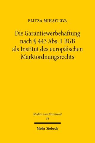 Die Garantiewerbehaftung nach § 443 Abs. 1 BGB als Institut des europäischen Marktordnungsrechts