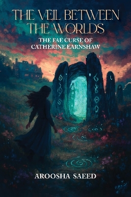 The Veil Between the Worlds - Aroosha Saeed