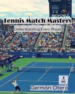 Tennis Match Mastery - Go Tennis Academy LLC, German Otero