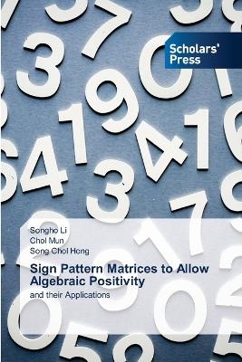 Sign Pattern Matrices to Allow Algebraic Positivity - Songho Li, Chol Mun, Song Chol Hong