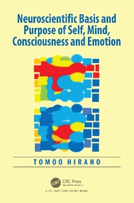Neuroscientific Basis and Purpose of Self, Mind, Consciousness and Emotion - Tomoo Hirano