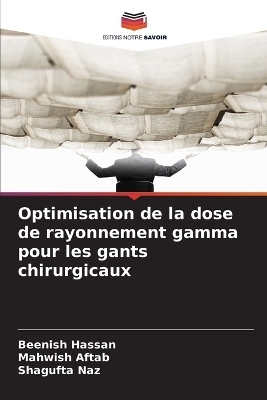 Optimisation de la dose de rayonnement gamma pour les gants chirurgicaux - Beenish Hassan, Mahwish Aftab, Shagufta Naz