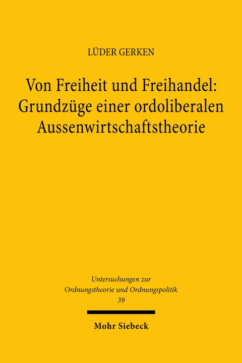 Von Freiheit und Freihandel: Grundz&uuml;ge einer ordoliberalen Aussenwirtschaftstheorie - L&uuml;der Gerken