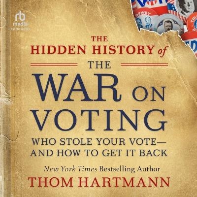 The Hidden History of the War on Voting - Thom Hartmann