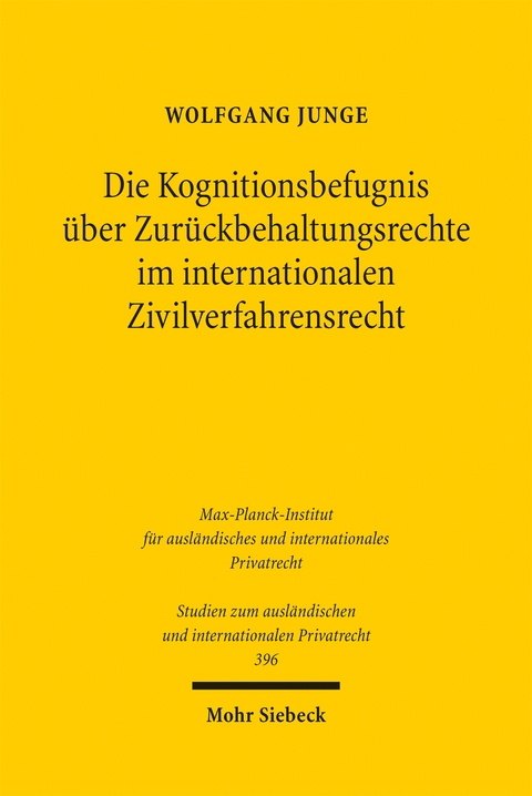 Die Kognitionsbefugnis &uuml;ber Zur&uuml;ckbehaltungsrechte im internationalen Zivilverfahrensrecht - Wolfgang Junge