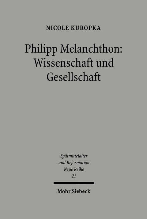 Philipp Melanchthon: Wissenschaft und Gesellschaft - Nicole Kuropka