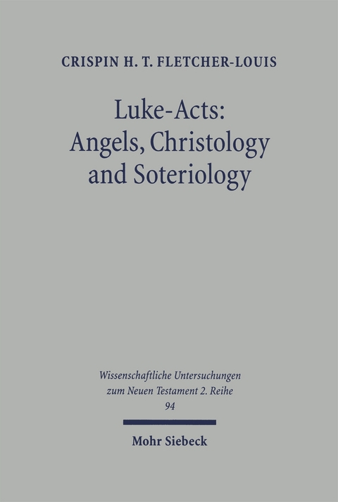 Luke-Acts: Angels, Christology and Soteriology - Crispin H. Fletcher-Louis