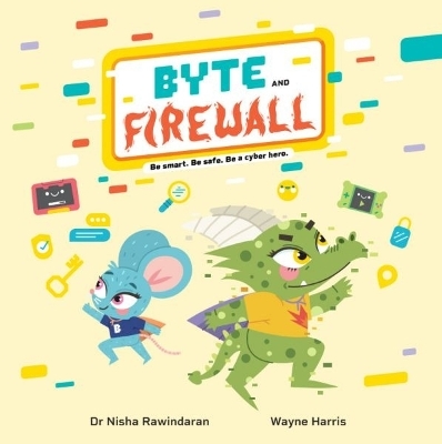 Byte and Firewall: Be Smart. Be Safe. Be a Cyber Hero! - Dr Nisha Rawindaran