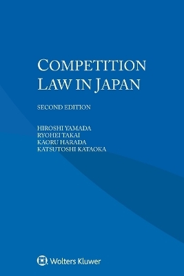 Competition Law in Japan - Hiroshi Yamada, Ryohei Takai, Kaoru Harada