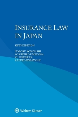Insurance Law in Japan - Noboru Kobayashi, Yoshihiro Umekawa, Yu Umemura