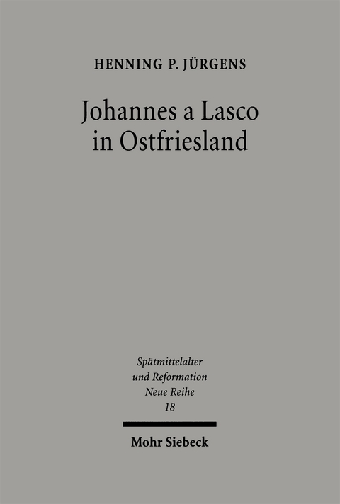 Johannes a Lasco in Ostfriesland - Henning P Jürgens
