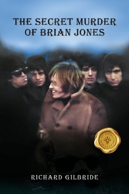 THE SECRET MURDER of Brian Jones - Richard Gilbride