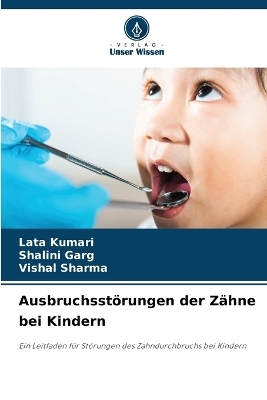Ausbruchsst&ouml;rungen der Z&auml;hne bei Kindern - Lata Kumari, Shalini Garg, Vishal Sharma