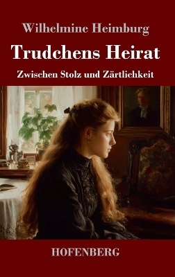 Trudchens Heirat - Wilhelmine Heimburg