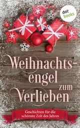 Weihnachtsengel zum Verlieben - Kirsten Rick, Silke Sch&uuml;tze, Gabriella Engelmann, Tina Grube, Steffi von Wolff, Lola Lindberg