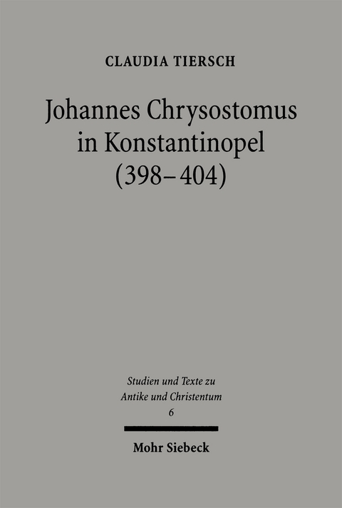 Johannes Chrysostomus in Konstantinopel (398-404) - Claudia Tiersch