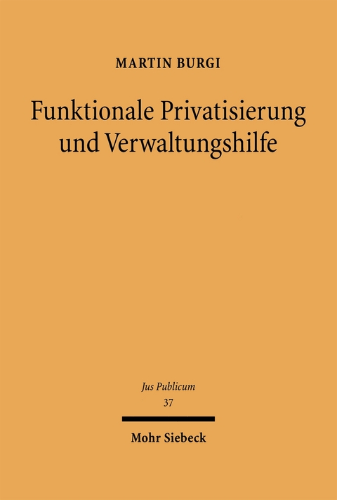 Funktionale Privatisierung und Verwaltungshilfe - Martin Burgi