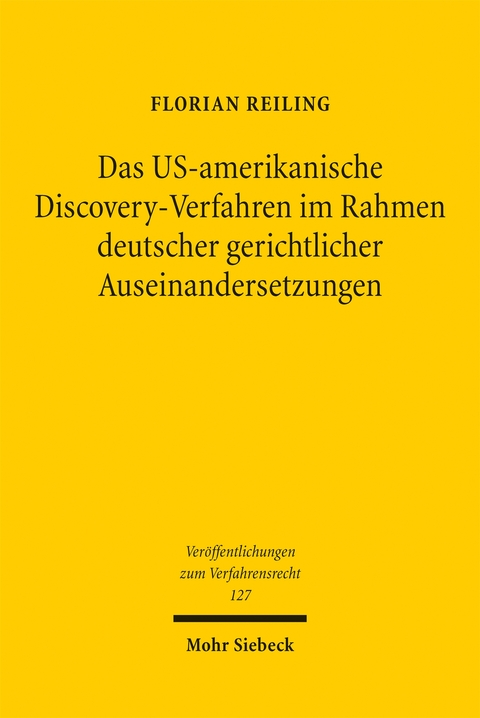 Das US-amerikanische Discovery-Verfahren im Rahmen deutscher gerichtlicher Auseinandersetzungen - Florian Reiling