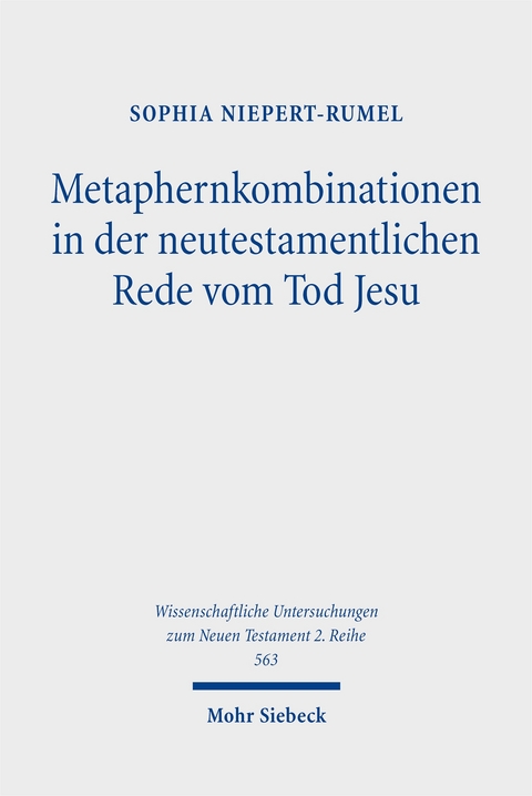 Metaphernkombinationen in der neutestamentlichen Rede vom Tod Jesu - Sophia Niepert-Rumel