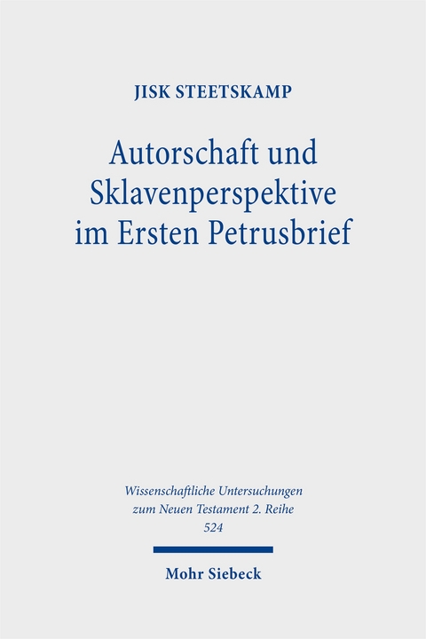 Autorschaft und Sklavenperspektive im Ersten Petrusbrief - Jisk Steetskamp