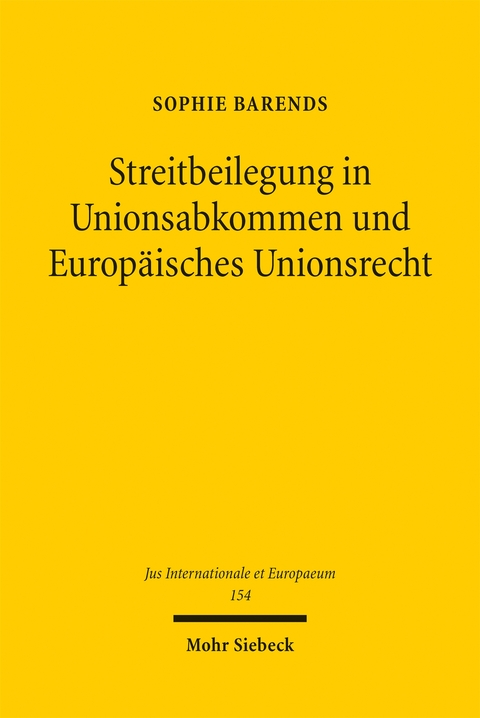 Streitbeilegung in Unionsabkommen und Europ&auml;isches Unionsrecht - Sophie Barends