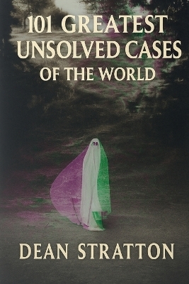 Greatest Unsolved Cases of the World True Crime Mystery Book Cold Cases & Enigmatic Investigations