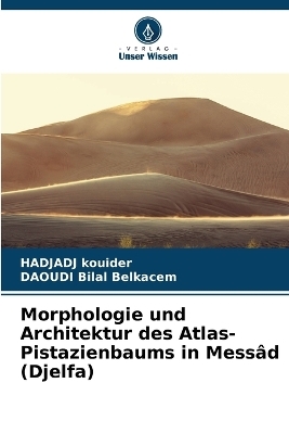 Morphologie und Architektur des Atlas-Pistazienbaums in Messâd (Djelfa)