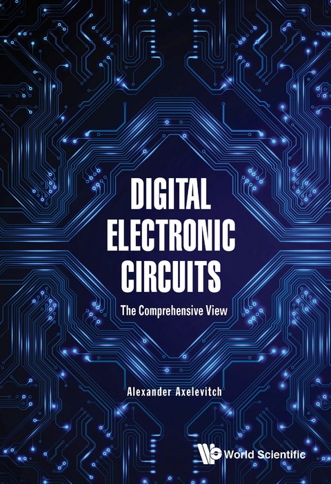 DIGITAL ELECTRONIC CIRCUITS: THE COMPREHENSIVE VIEW - Alexander Axelevitch