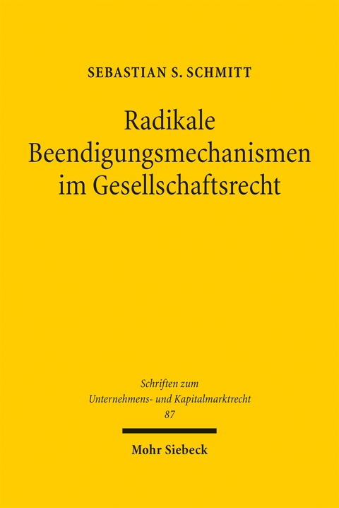 Radikale Beendigungsmechanismen im Gesellschaftsrecht - Sebastian S. Schmitt