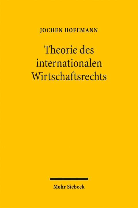 Theorie des internationalen Wirtschaftsrechts - Jochen Hoffmann