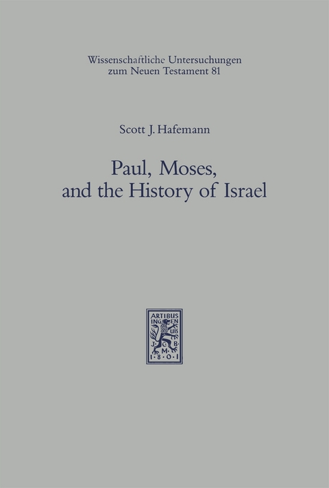 Paul, Moses, and the History of Israel - Scott J. Hafemann