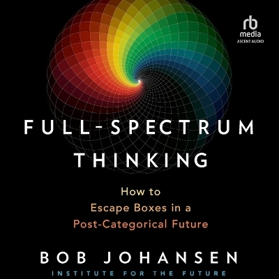 Full-Spectrum Thinking - Bob Johansen