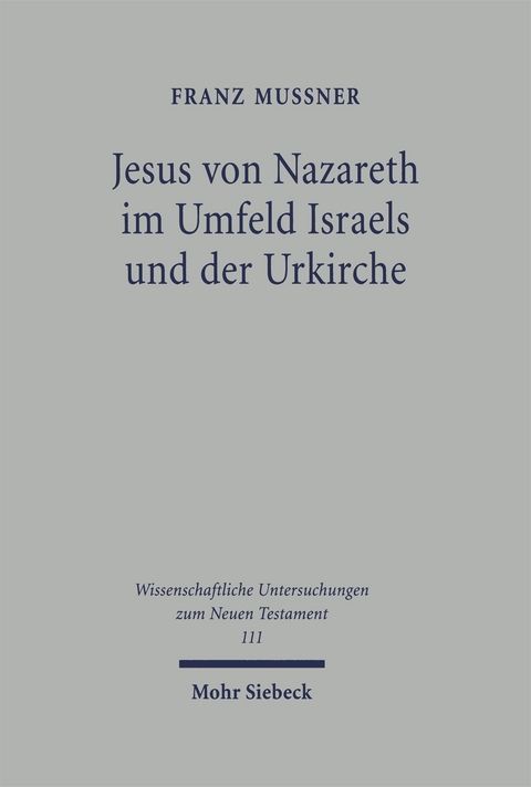 Jesus von Nazareth im Umfeld Israels und der Urkirche - Franz Mussner