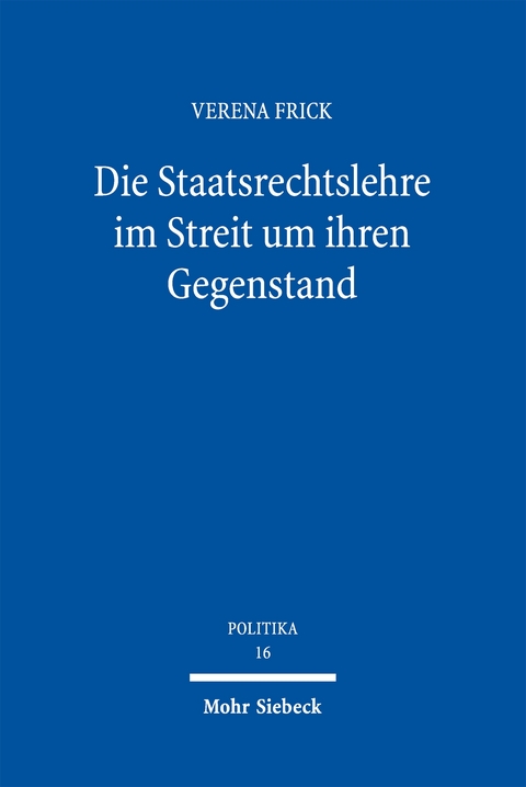Die Staatsrechtslehre im Streit um ihren Gegenstand - Verena Frick