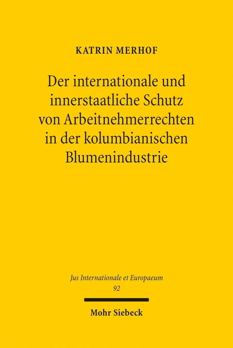 Der internationale und innerstaatliche Schutz von Arbeitnehmerrechten in der kolumbianischen Blumenindustrie - Katrin Merhof