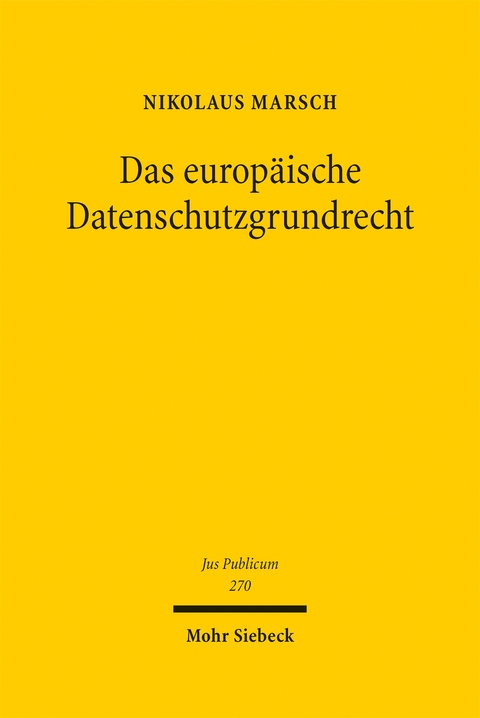Das europ&auml;ische Datenschutzgrundrecht - Nikolaus Marsch