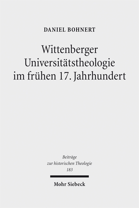 Wittenberger Universit&auml;tstheologie im fr&uuml;hen 17. Jahrhundert - Daniel Wolfgang Bohnert
