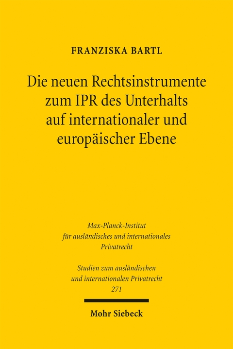Die neuen Rechtsinstrumente zum IPR des Unterhalts auf internationaler und europ&auml;ischer Ebene - Franziska Bartl