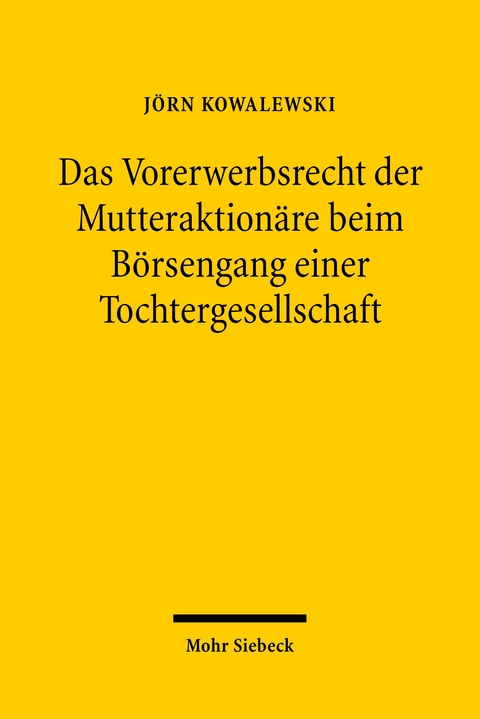 Das Vorerwerbsrecht der Mutteraktionäre beim Börsengang einer Tochtergesellschaft - Jörn Kowalewski